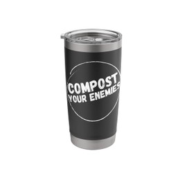 Compost Your Enemies Funny Garden Stainless Steel Insulated Tumbler