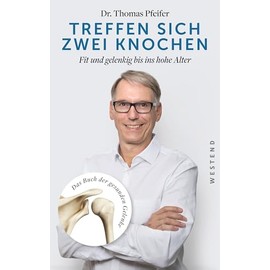 Treffen sich zwei Knochen: Fit und gelenkig bis ins hohe Alter. Das Buch der gesunden Gelenke (German Edition)