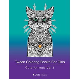 Tween Coloring Books For Girls: Cute Animals Vol 3: Colouring Book for Teenagers, Young Adults, Boys, Girls, Ages 9-12, 13-16, Arts & Craft Gift, Detailed Designs for Relaxation & Mindfulness