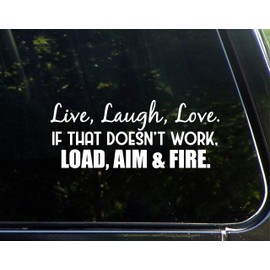 Live, Laugh, Love. If That Doesn't Work, Load, Aim and Fire. |White| Sticker Vinyl Decal 8.5 x 3.75 inch for Walls, Doors, Cars, Trucks, Motorcycles, Boats & Laptops-SS&Ds -1052