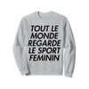 Tout Le Monde Regarde Le Sport Feminin Sweatshirt