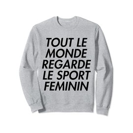 Tout Le Monde Regarde Le Sport Feminin Sweatshirt