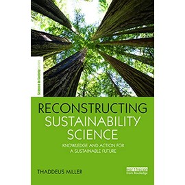 Reconstructing Sustainability Science: Knowledge and action for a sustainable future