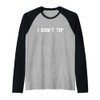 I Don't Tip Funny Stop Tipping Raglan Baseball Tee