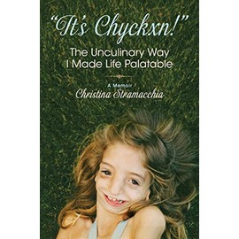 "It's Chyckxn!" The Unculinary Way I Made Life Palatable: A Memoir