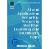 AI AND APPLICATION SECURITY: SECURING MACHINE LEARNING AND INTELLIGENT APPS
