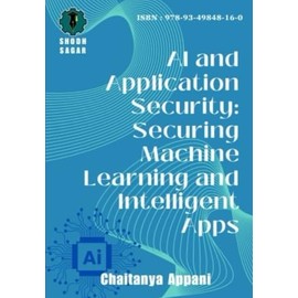 AI AND APPLICATION SECURITY: SECURING MACHINE LEARNING AND INTELLIGENT APPS