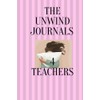 The Wind Down Journal For Teachers