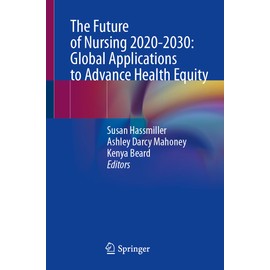 The Future of Nursing 2020-2030: Global Applications to Advance Health Equity