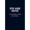 STEP ASIDE COFFEE - This Job Is For Alcohol :