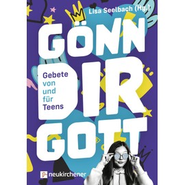 Gönn dir Gott: Gebete von und für Teens
