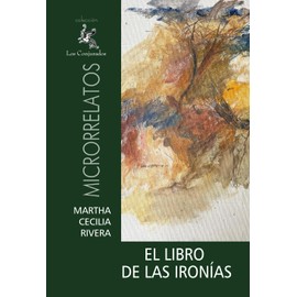EL LIBRO DE LAS IRONÍAS: ANTOLOGÍA DE MICRORRELATOS (Spanish Edition)
