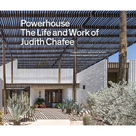 Powerhouse: The Life and Work of Architect Judith Chafee (first book on an important American Southwest award-winning architect)
