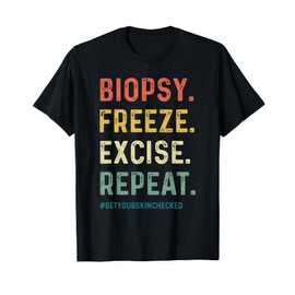 Funny Dermatologist Biopsy Freeze Excise Repeat Dermatology T-Shirt