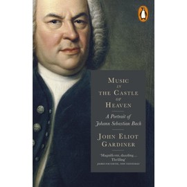 Music in the Castle of Heaven: A Portrait of Johann Sebastian Bach