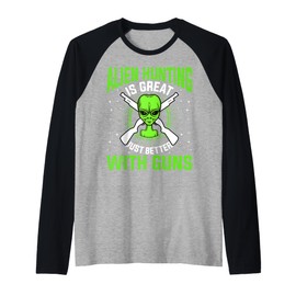 Alien Hunting Is Great Just Better With Guns UFO Area 51 Raglan Baseball Tee