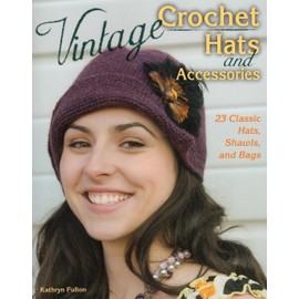 Vintage Crochet Hats and Accessories: 23 Classic Hats, Shawls, and Bags