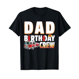 Dad Birthday Crew Fire Truck Firefighter T-Shirt