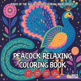 Peacock Relaxing Coloring Book - for Kids, Teens, Adults and Seniors with Easy and Simple Designs for Stress Free Relaxation