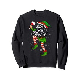 Let's Get Elfed Up Funny Drinking Christmas Cheers Holiday Sweatshirt