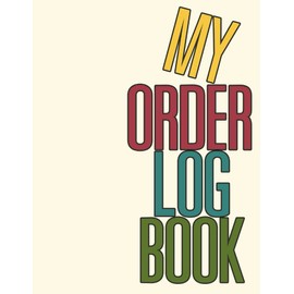 My Order Log Book: Customer Order Tracker for Online Businesses,Daily Sales Log Book, Order Log Book for Small Businesses 2021