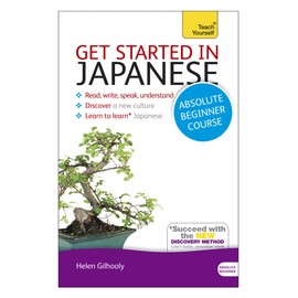Get Started in Japanese Absolute Beginner Course: The essential introduction to reading, writing, speaking and understanding a new language