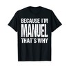 BECAUSE I'M MANUEL THAT'S WHY Fun T-Shirt