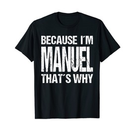 BECAUSE I'M MANUEL THAT'S WHY Fun T-Shirt