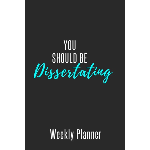 You Should Be Dissertating: Weekly Planner: Aqua Text