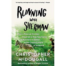 Running with Sherman: How a Rescue Donkey Inspired a Rag-tag Gang of Runners to Enter the Craziest Race in America