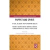 Puppet and Spirit: Ritual, Religion, and Performing Objects (Routledge Advances