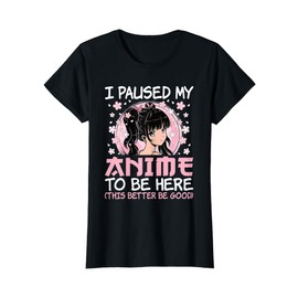 I Paused My Anime To Be Here Cute Japanese Otaku Women Girls T-Shirt