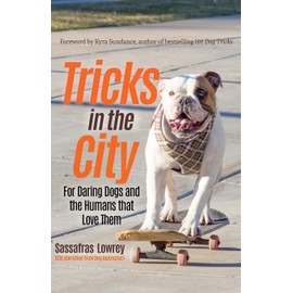 Tricks in the City: For Daring Dogs and the Humans that Love Them (Trick Dog Training Book, Exercise Your Dog)