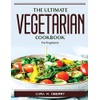 The Ultimate Vegetarian Cookbook: For beginners