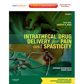 Intrathecal Drug Delivery for Pain and Spasticity: Volume 2: A Volume in the Interventional and Neuromodulatory Techniques for Pain Management Series ... Techniques in Pain Management)