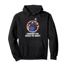 Carburetor Choke Me Daddy Mechanic Adult Humor Pullover Hoodie