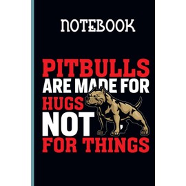 Pitbulls Are Made For Hugs Not For Things With Image Dog Cute On Black Cover Fun Gift For Animal Lover: Notebook