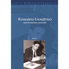 Rosario Livatino. Identità, martirio e magistero (Oi christianoi. Sezione moderna e contemporanea)