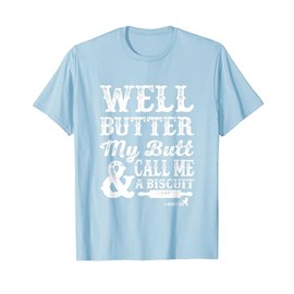 Butter my Butt and Call Me a Biscuit T-Shirt