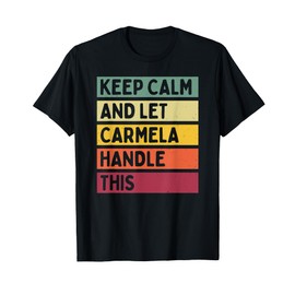 Keep Calm And Let Carmela Handle This Funny Custom Retro T-Shirt