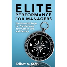 Elite Performance for Managers: The Essential Steps for Transforming Your Career, Life, and Destiny