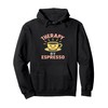 Therapy by Espresso Funny Coffee Quote Pullover Hoodie