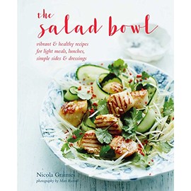 The Salad Bowl: Vibrant, healthy recipes for light meals, lunches, simple sides & dressings