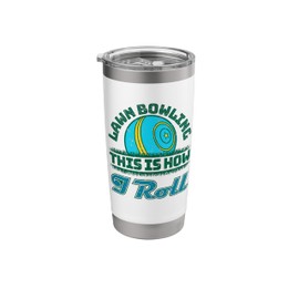 Lawn Bowling This Is How I Roll Lawn Bowler Stainless Steel Insulated Tumbler