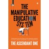The Manipulative Education System: Understand how the flaws of the