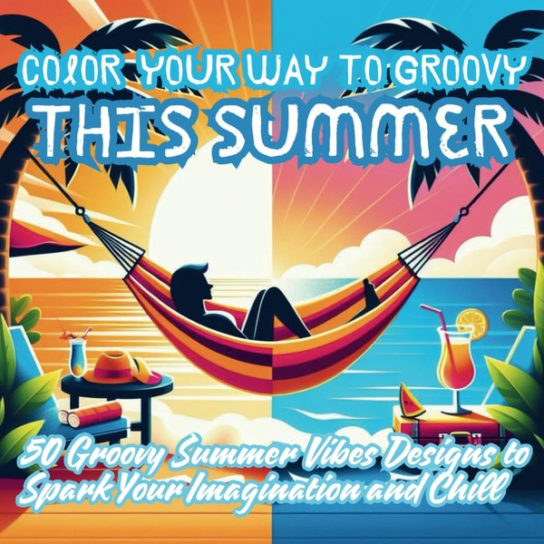 Color Your Way to Groovy this Summer! 50 Groovy Summer