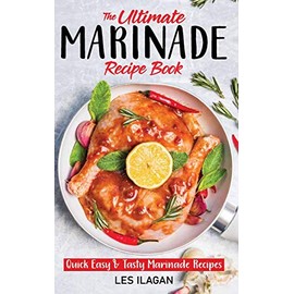 The Ultimate MARINADE RECIPE BOOK
