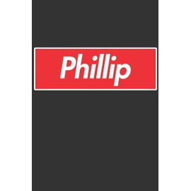 Phillip: Phillip Planner Calendar Notebook Journal, Personal Named Firstname Or Surname For Someone Called Phillip For Christmas Or Birthdays This ... Personolised Custom Name Gift For Phillip