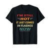 I'm Still Hot It Just Comes in Flashes Now Retro
