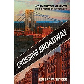 Crossing Broadway: Washington Heights and the Promise of New York City